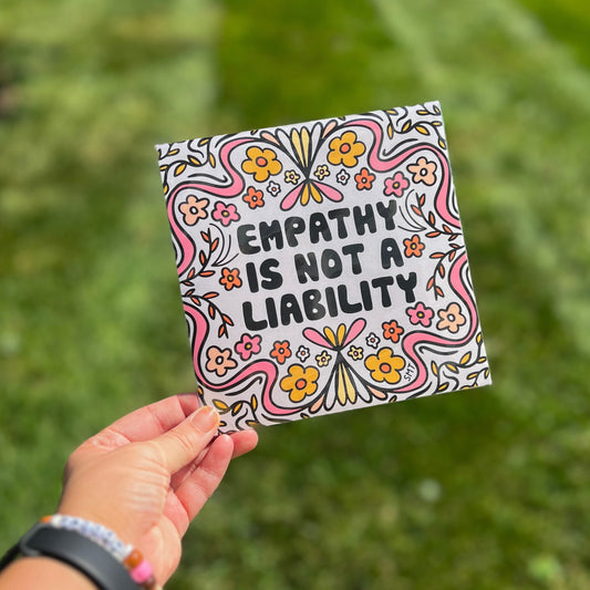 “Empathy Is Not A Liability” 6.5 inch Print